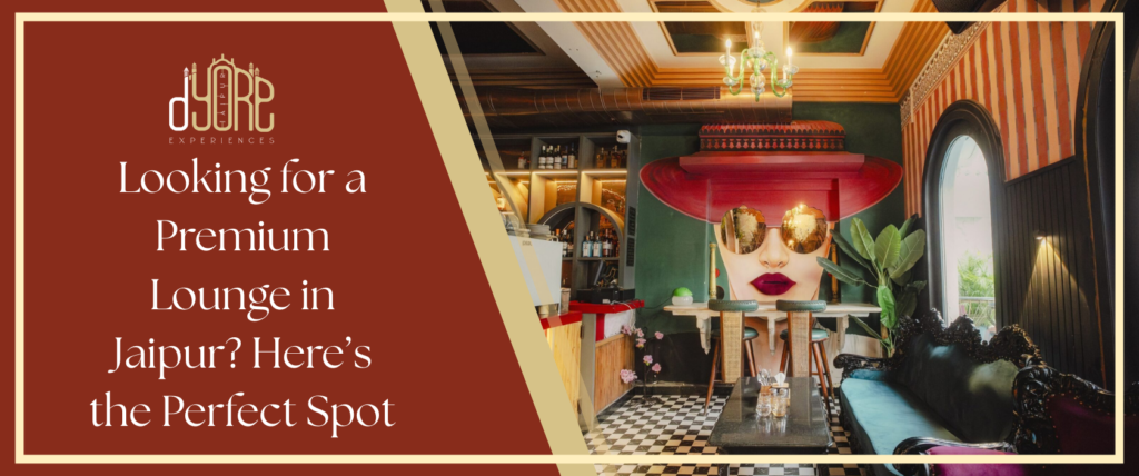 Looking for a Premium Lounge in Jaipur? Here’s the Perfect Spot