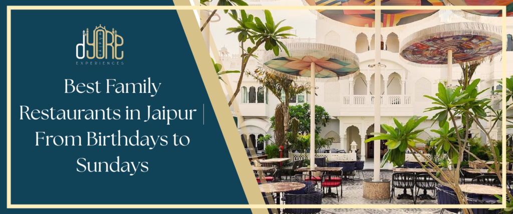 Best Family Restaurants in Jaipur — From Birthdays to Sundays